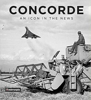 Aircraft / Airplane Hardback Book Concorde: An Icon In The News