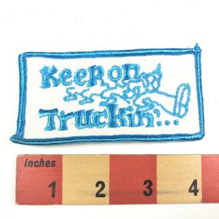 Vtg Embroidered Cloth Keep On Truckin’ Trucker Patch 00ws