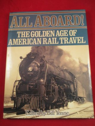 All Aboard The Golden Age Of American Rail Travel - - Edited By Bill Yenne.