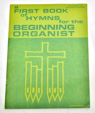 Vintage Antique A First Book Of Hymns For The Beginning Organist 1964 Book Caine
