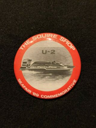 Seafair 1989 Commemorative The Squire Shop U - 2 Unlimited Hydroplane Button Apba