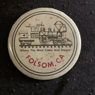 Vintage Railroad Button Folsom California Where The West Came And Stayed Engine