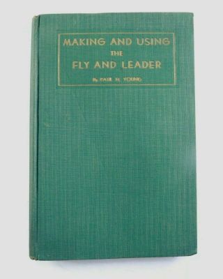 Vtg - 1935 " Making And Using The Fly And Leader " Paul Young Hardcover Book 9/9
