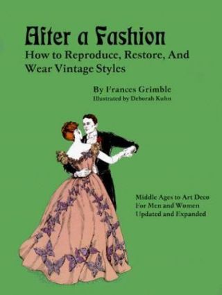 After A Fashion : How To Reproduce,  Restore,  And Wear Vintage Styles By Frances