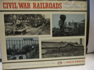 (b - 42) Civil War Railroads By Geo B.  Abdill,  A Pictorial Story Of The Iron Horse