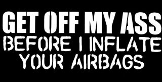 Get Off My A Before I Inflate Your Airbags Vinyl Decal Bumper Sticker