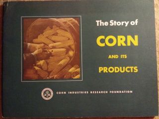 Vintage 1948 The Story Of Corn & Its Products By Corn Industries Research