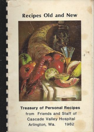 Arlington Wa 1982 Cascade Valley Hospital Staff & Friends Cook Book Recipes
