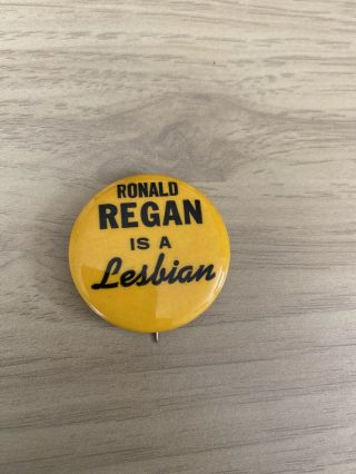 Vintage 1980s Political Pin / Button - “ Ronald Regan Is A Lesbian “ Reagan