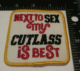 Vintage Olds Cutlass Patch - Next To Sex My Cutlass Is Best - 3 " - Nos - Sew - On