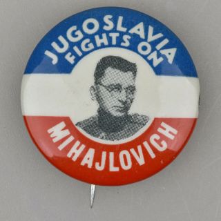 Vtg Drazha Mihailovic Yucoslavia Fights On Ww2 Chetnik Political Pin Button