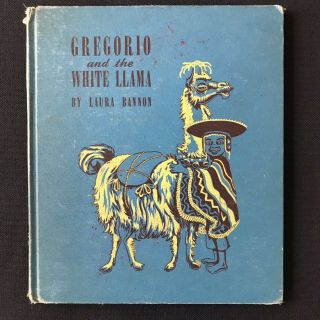 Vtg 1944 Gregorio & The White Llama Laura Bannon Peruvian Indian Boy Ex Lib Hc
