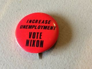 Increase Unemployment,  Vote Nixon,  Un - Richard Nixon Vintage Campaign Pin Button