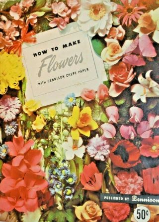How To Make Flowers With Dennison Crepe Paper Instruction Book 1956 Vintage