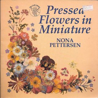 Pressed Flowers In Miniature Nona Pettersen Pb Book Vintage Craft C.  1988 Retro