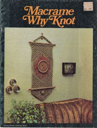 Macrame Why Knot Vintage Pattern Book - Plant Hangers,  Wine Rack,  Wall Hangings