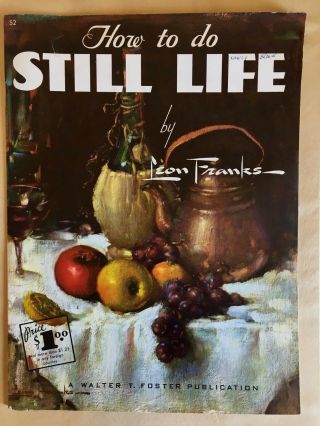 Vintage Art Instruction Book Walter Foster 52 How To Do Still Life Leon Franks