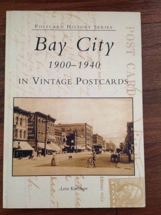 Bay City 1900 - 1940 In Vintage Postcards Leon Katzinger (book) Michigan