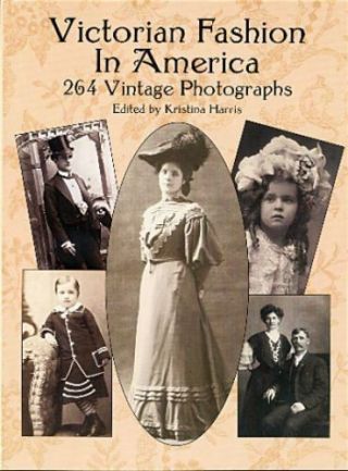 Victorian Fashion In America: 264 Vintage Photographs (dover Fashion And Costum