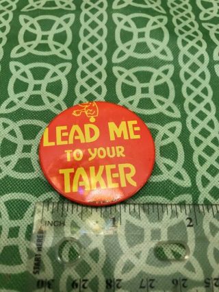 Lead Me To Your Taker Vintage Metal Slogan Pinback Button