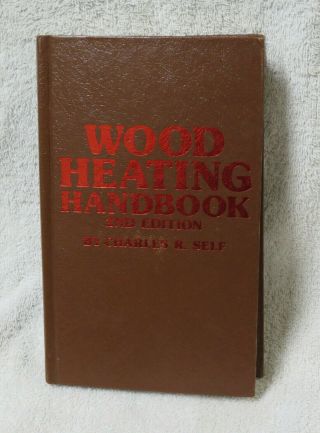 Vintage - Wood Heating Handbook By Charles Self - 1982 Hardcover - Illustrated