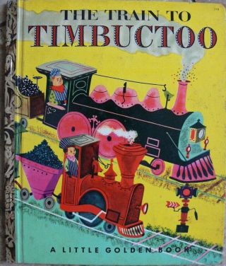 Vintage Little Golden Book The Train To Timbuctoo " A " 1st Great