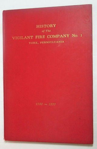 Vintage Book: History Of The Vigilant Fire Company No.  1 - York,  Pa 1780 - 1955