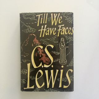 Till We Have Faces By C.  S.  Lewis First British Edition 1st Printing 1956