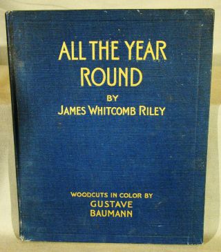 James Whitcomb Riley.  All The Year Round.  1st Ed Thus 1912 Illus By G.  Baumann