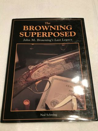Browning Superposed: John Browning’s Last Legacy “ Ned Schwing “
