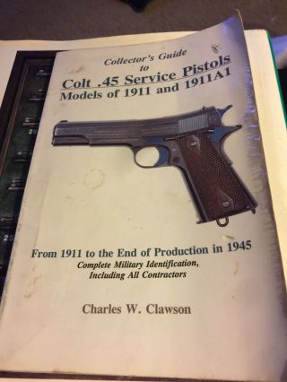 Charles W.  Clawson Collectors Guide For Colt.  45 Service Pistols Models Of 1911