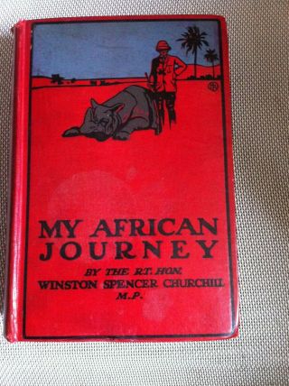 Winston Spencer Churchill,  My African Journey Hodder And Stoughton London 1908