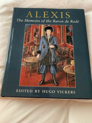 Scarce - 1st - Ed ‘alexis - The Memoirs Of The Baron De Rede’ /hugo Vickers 2005