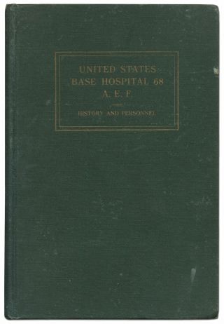 United States Base Hospital 68 A.  E.  F History Of The Organization 1st Ed 1920