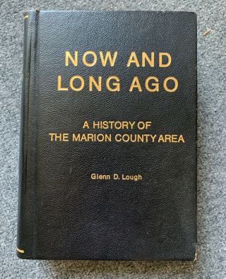 Now And Long Ago A History Of The Marion County Area 365/500 1st Ed Glenn Lough