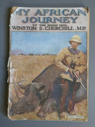 My African Journey By Winston Churchill.  Pub.  Hodder & Stoughton 1910