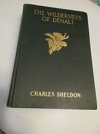 The Wilderness Of Denali - Charles Sheldon.  First Edition - 1930