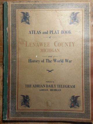 1921 Atlas & Plat Book Of Lenawee County Michigan & History Of The World War I