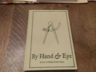 By Hand & Eye By George And Jim Tolpin Walker 2013 Hc Isbn 9780985077754
