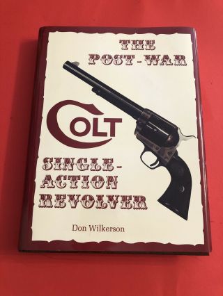 Firearms : The Post - War Colt: Single - Action Revolver / Signed By Don Wilkerson