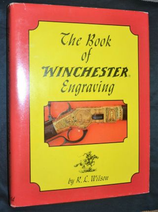 The Book Of Winchester Engraving By R.  L.  Wilson (hc) 1st Edition