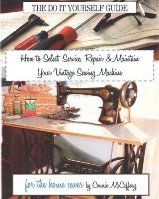 How To Select,  Service,  Repair & Maintain Your Vintage Sewing Machine,  Paperb.