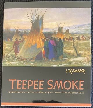 Teepee Smoke - A Look Into The Life And Work Of Joseph Henry Sharp