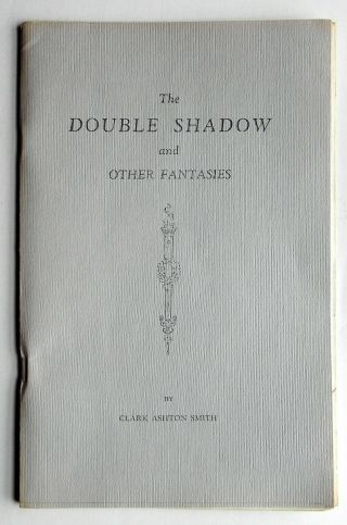 The Double Shadow And Other Fantasies Clark Ashton Smith Auburn Pr1933 Facsimile