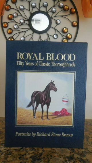Signed - Royal Blood 50 Years Of Classic Thoroughbreds By Richard Stone Reeves