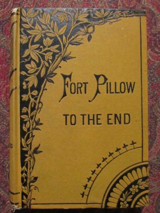 Fort Pillow To The End - 1865 First Edition - Civil War History Of The Rebellion