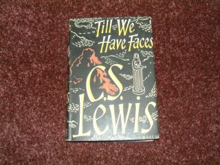 Till We Have Faces C.  S.  Lewis.  Published By Geoffrey Bles,  1956 1st Edition
