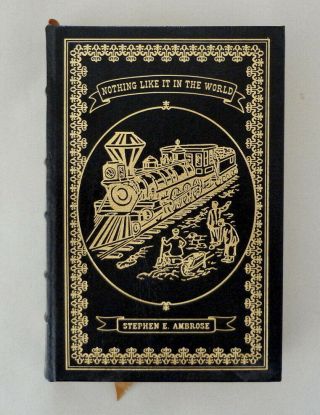 Easton Press.  Nothing Like It In The World.  Stephen Ambrose.  Signed.  Leather