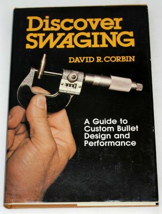 Discover Swaging By David R.  Corbin Custom Bullet Design And Performance