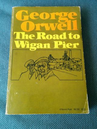 The Road To Wigan Pier - George Orwell On Socialism - Stated 1st Edition 1958